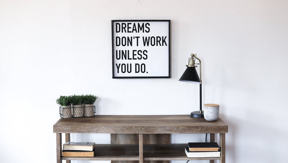 Dreams Don't Work Unless You Do Sign